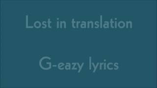 G-Eazy // Lost In Translation (Lyrics)