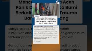 Mencekam! Warga Aceh Panik Diguncang Gempa Berkali-kali di kala Trauma Banjir Belum Hilang