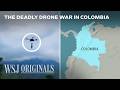 The Deadly Drone War Terrorizing Colombia WSJ