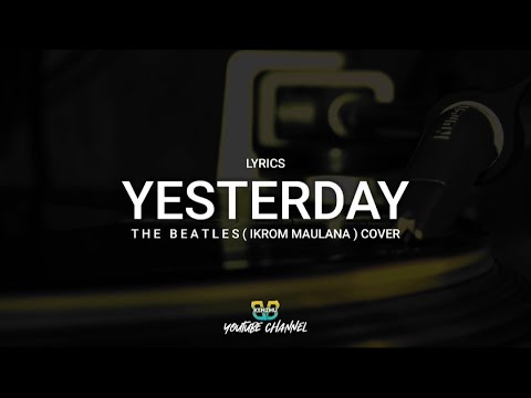 Yesterday - The Beatles Cover Ikrom Maulana [Lyrics]