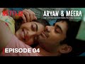 Episode 4: Meant For Each Other? | Aryan & Meera Finale | Taaruk, Zayn, Ayush Mehra & Aisha Ahmed