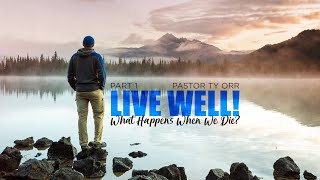 Live Well! - What happens when we die? - Part One