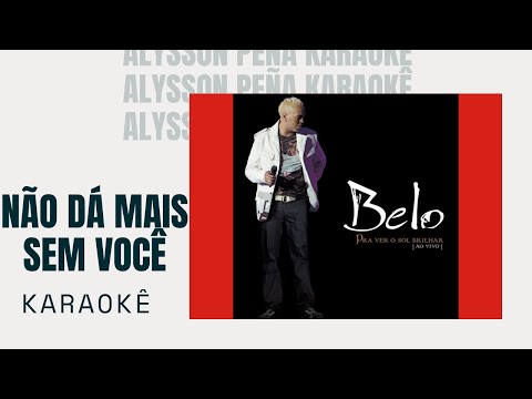 Karaokê - Belo, Negra Li - Não Dá Mais Sem Você