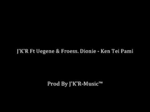 J'K'R Ft Uegene & Froess. Dionie - Ken Tei Pami