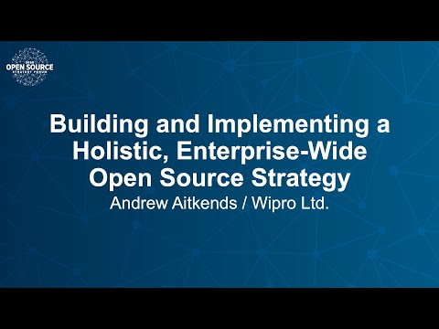 Building and Implementing a Holistic, Enterprise-Wide Open Source Strategy - Andrew Aitkens