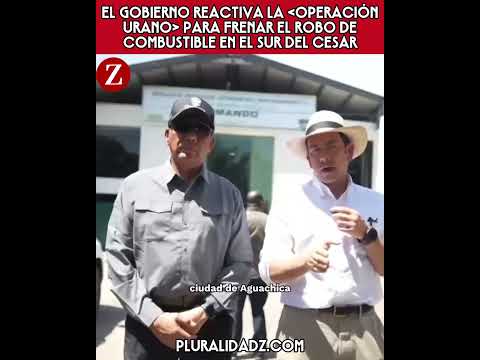 El Gobierno reactiva la «Operación Urano» para frenar el robo de combustible en el sur del Cesar