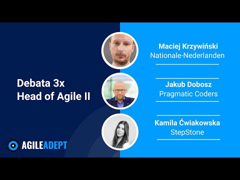 Debata 3x Head of Agile II - K. Ćwiakowska, M. Krzywiński, J. Dobosz - webinar #9