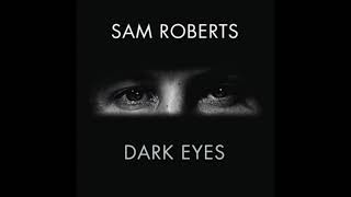 Sam Roberts: Dark Eyes