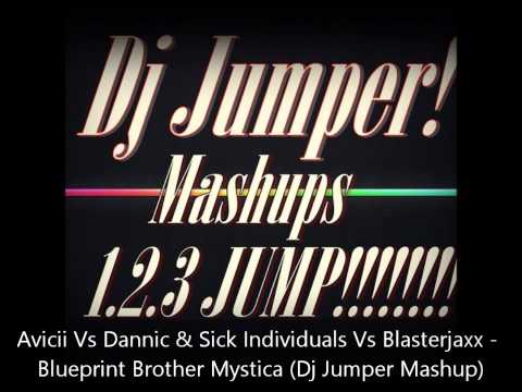 Avicii Vs Dannic & Sick Individuals Vs Blasterjaxx - Blueprint Brother Mystica (Dj Jumper Mashup)