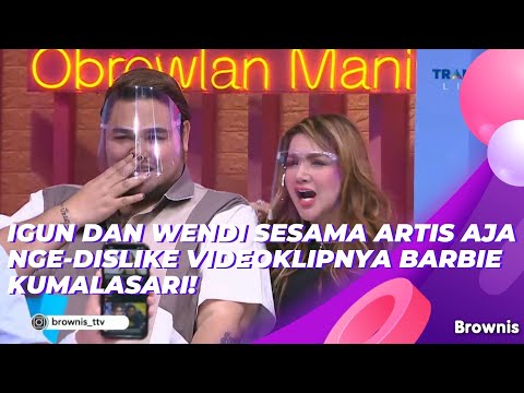 IGUN DAN WENDI SESAMA ARTIS AJA NGE-DISLIKE VIDEOKLIPNYA BARBIE KUMALASARI! | BROWNIS (9/6/21) P2