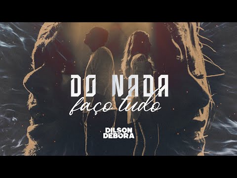 Dilson e Débora | Do Nada faço tudo  [Clipe Oficial]