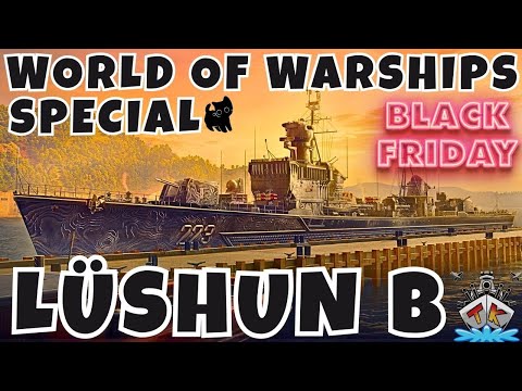 🔥 Lüshun B Special – „Wir JAGEN Zerstörer!“ ⚓ | Special | World of Warships 🚢🔥Black Friday