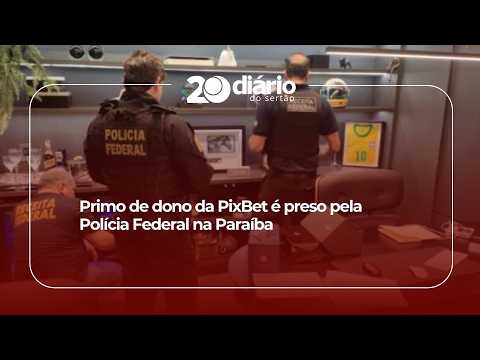 Primo de dono da PixBet é preso pela Polícia Federal na Paraíba