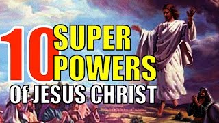 10 INCREDIBLE SUPERPOWERS of Jesus Christ that you should know about!!!