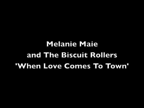 When Love Comes To Town (Cover) - Melanie Maie & The Biscuit Rollers