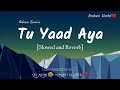 Tu Yaad Aya [Slowed and Reverb] Adnan Sami|