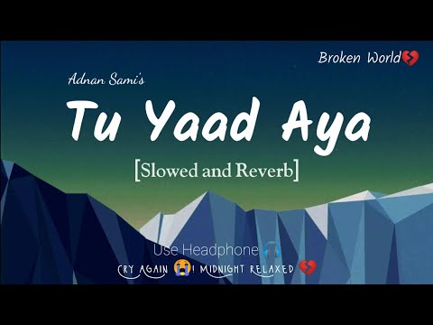 Tu Yaad Aya [Slowed and Reverb] Adnan Sami|