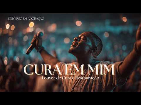 Cura em Mim — Louvor de Cura Interior e Restauração | Adoração Que Toca e Transforma