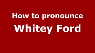 How to pronounce Whitey Ford