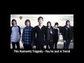 This Romantic Tragedy - You're Just A Trend ...