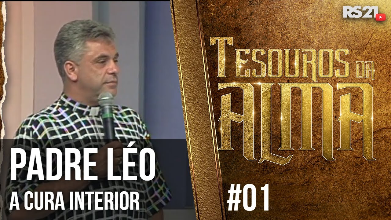 Padre Léo: A cura interior - Tesouros da Alma - #01 - @RedeSeculo21