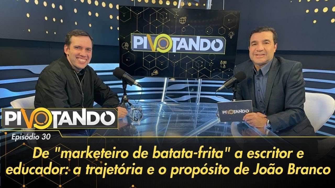 De "marketeiro de batata-frita" a educador: a trajetória e o propósito de João Branco | Pivotando#30