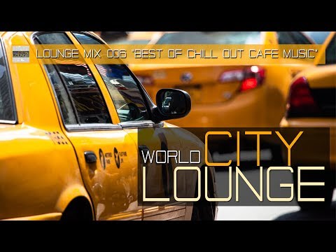 World City Lounge Mix 006 - Best of Chill Out Café Music -  Continuous Deep Music Mix(Full HD)