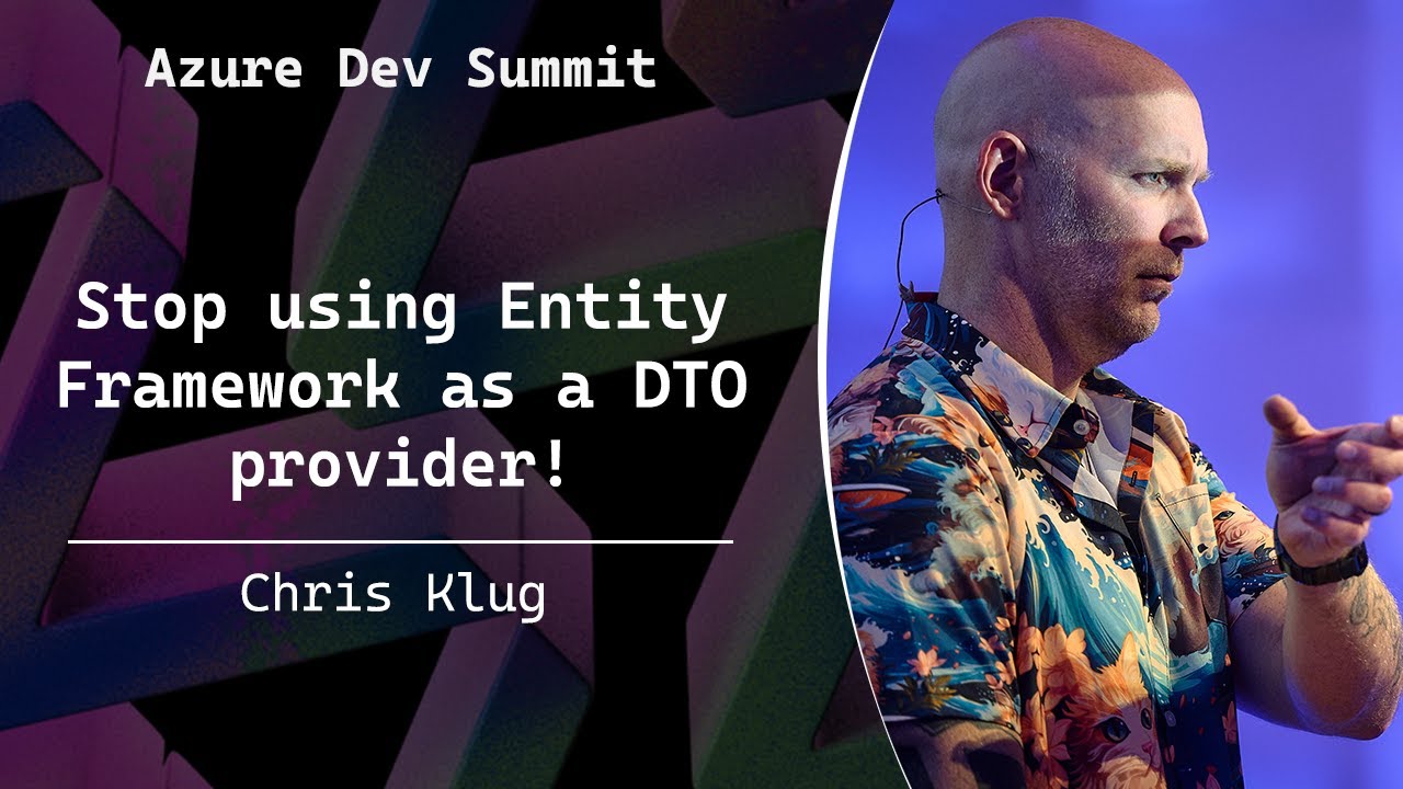 Stop using Entity Framework as a DTO provider! - Chris Klug - Azure Dev Summit 2025