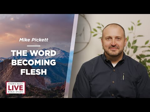 The Word Becoming Flesh - Mike Pickett - CDLBS for May 6, 2024
