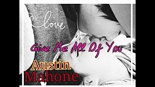 Austin Mahone - Give Me All Of You (Unreleased) [Official]