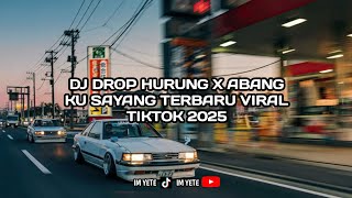 Download lagu DJ DROP HURUNG X ABANG KU SAYANG TERBARU VIRAL TIKTOK 2025 mp3