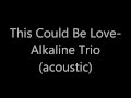 Alkaline Trio This Could Be Love Acoustic W Lyrics