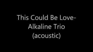 Alkaline Trio- This Could Be Love (acoustic w/ lyrics)