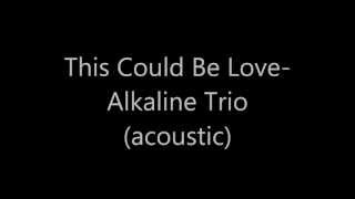 Alkaline Trio- This Could Be Love (acoustic w/ lyrics)