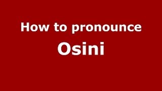 How to pronounce Osini