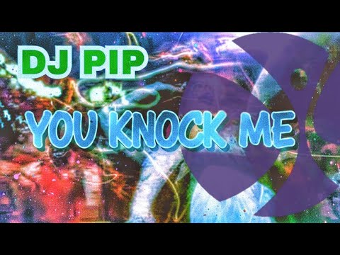 DJ Pip "You Knock Me" | DiY