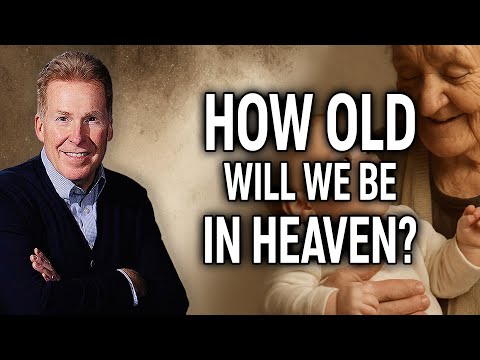 How Old Will We Be In Heaven?