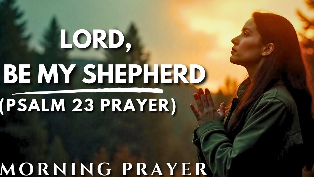 Psalm 23 Prayer: Find Strength in God’s Love | Morning Prayer To START YOUR DAY