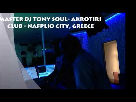 MASTER DJ TONY SOUL - AKROTIRI CLUB - NAFPLIO CITY, GREECE 2013