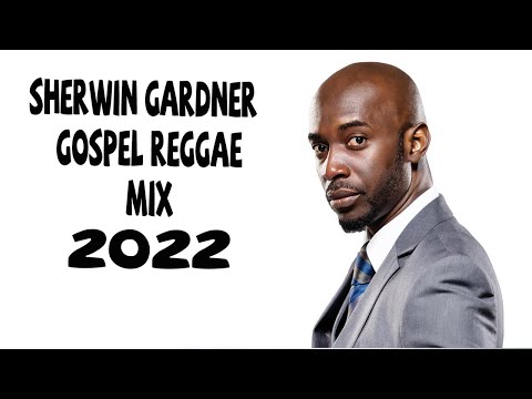 Sherwin Gardner gospel reggae mix 2022