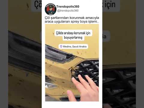 Arabistan’daki çöl şartlarından korunmak için aracı sprey boyayla boyamak..🤔