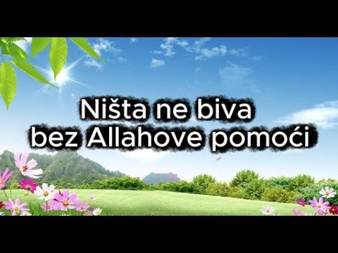 NIŠTA NE BIVA BEZ ALLAHOVE POMOĆI
