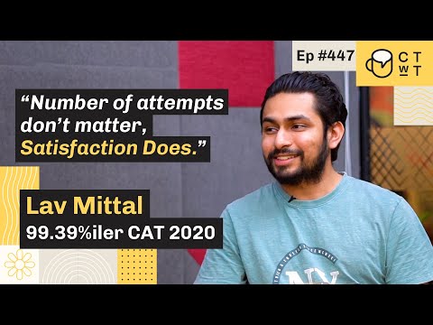 CTwT E447 - CAT 2020 Topper Lav Mittal 99.39%iler | Third Attempt | IIMB