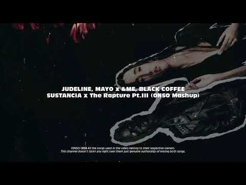 JUDELINE, MAYO x &ME, BLACK COFFEE - SUSTANCIA x The Rapture Pt.III (ONSO Mashup)