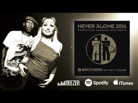 2 Brothers on the 4th Floor - Never Alone 2016 (Freestyle Maniacs HDM Remix)