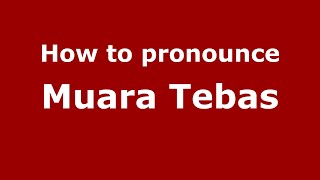 How to pronounce Muara Tebas