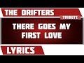 There Goes My First Love The Drifters Tribute Lyrics