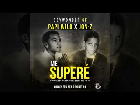 Papi Wilo X Jon Z X Boy Wonder CF   Me Superé Official Audio