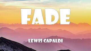 Lewis Capaldi - Fade (Lyrics)