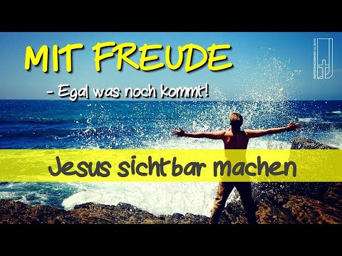 Predigt 16.5.21 - Mit Freude - Jesus sichtbar machen (Phil 2,19-30)